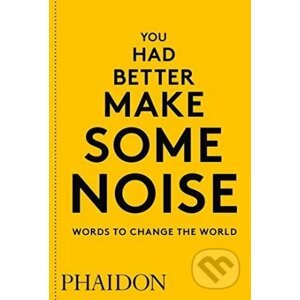 You Had Better Make Some Noise - Phaidon