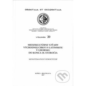 Medzikultúrne vzťahy východnej cirkvi s latinskou v Uhorsku do konca 18. storočia - Šimon Marinčák, Peter Žeňuch