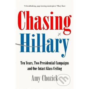 Chasing Hillary - Amy Chozick