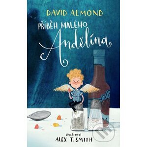 Příběh malého Andělína - David Almond, Alex T. Smith (ilustrácie)