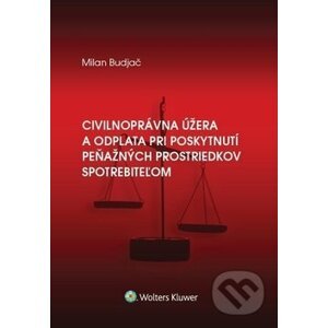 Civilnoprávna úžera a odplata pri poskytnutí peňaž. prostriedkov spotrebiteľom - Milan Budjač