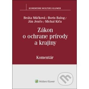 Zákon o ochrane prírody a krajiny - B. Múčková, Boris Balog, J. Jenčo, M. Kiča