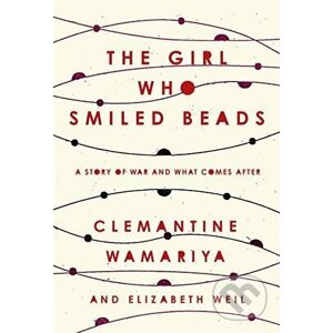 The Girl Who Smiled Beads - Clemantine Wamariya, Elizabeth Weil