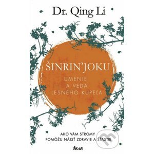 Šinrin'joku - Umenie a veda lesného kúpeľa - Dr. Qing Li