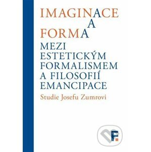Imaginace a forma. Mezi estetickým formalismem a filosofií emancipace - Ivan Landa
