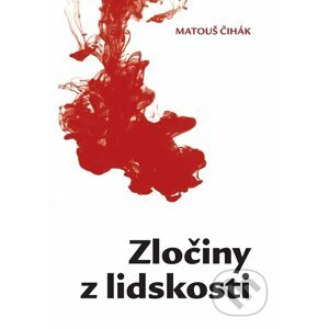 Zločiny z lidskosti - Matouš Čihák