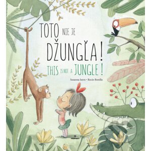 Toto nie je džungľa! / This is not a jungle! - Susanna Isern, Rocio Bonilla (ilustrácie)