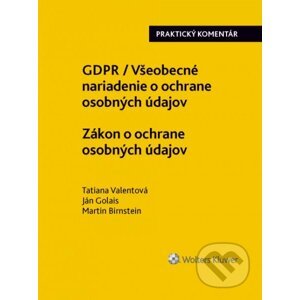 GDPR / Všeobecné nariadenie o ochrane osobných údajov - Tatiana Valentová, Ján Golais, Martin Birnstein