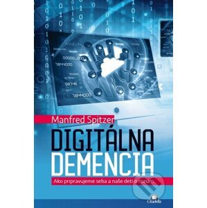 Digitálna demencia - Manfred Spitzer