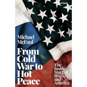 From Cold War to Hot Peace - Michael McFaul