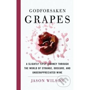 Godforsaken Grapes - Jason Wilson