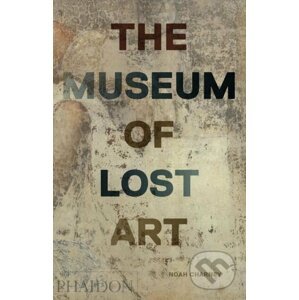 The Museum of Lost Art - Noah Charney