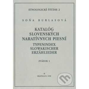 Katalóg slovenských naratívnych piesní / Typenindex slowakischer Erzähllieder zv. 1 - Soňa Burlasová