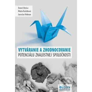Vytváranie a zhodnocovanie potenciálu znalostnej spoločnosti - Daneš Brzica, Mária Kačírková, Jaroslav Vokoun