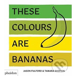 These Colours Are Bananas - Tamara Shopsin, Jason Fulford