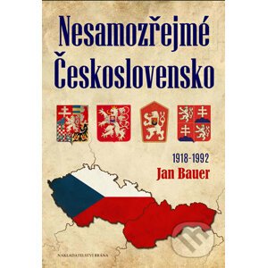 Nesamozřejmé Československo 1918-1992 - Jan Bauer