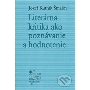 Literárna kritika ako poznávanie a hodnotenie - Jozef Kútnik Šmálov