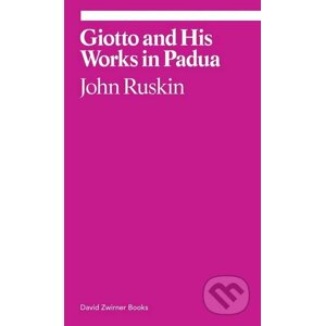 Giotto and His Works in Padua - John Ruskin