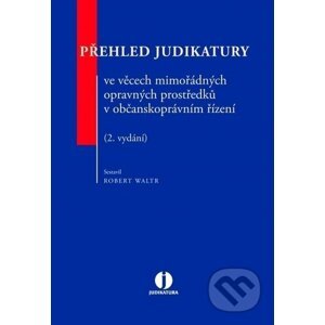 Přehled judikatury ve věcech mimořádných opravných prostředků v občanskoprávním řízení - Robert Waltr