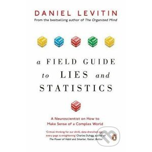 A Field Guide to Lies and Statistics - Daniel Levitin