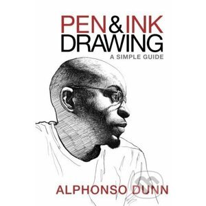 Pen and Ink Drawing - A Simple Guide - Alphonso Dunn
