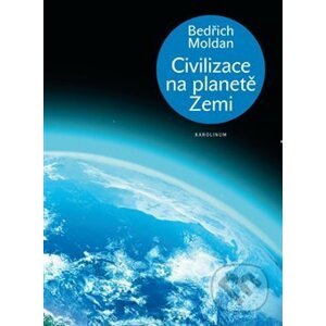 Civilizace na planetě Zemi - Bedřich Moldan