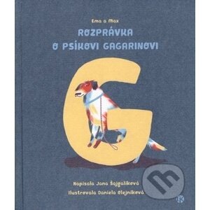 Rozprávka o psíkovi Gagarinovi - Jana Šajgalíková, Daniela Olejníková (ilustrátor)