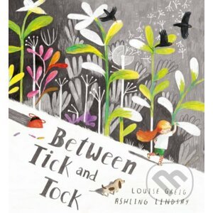Between Tick and Tock - Louise Greig, Ashling Lindsay (ilustrácie)