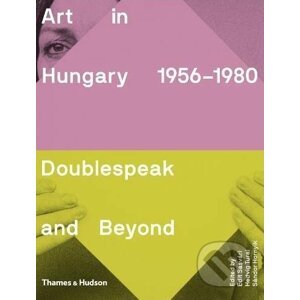 Art in Hungary, 1956–1980 - Edit Sasvári, Hedvig Turai, Sándor Hornyik