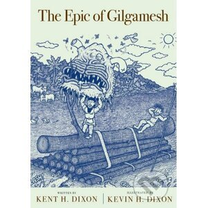 The Epic of Gilgamesh - Kent H. Dixon (ilustrácie)