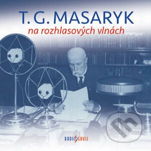 T. G. Masaryk na rozhlasových vlnách - Různí