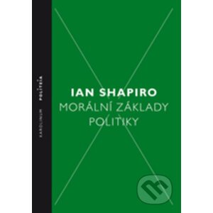 Morální základy politiky - Ian Shapiro