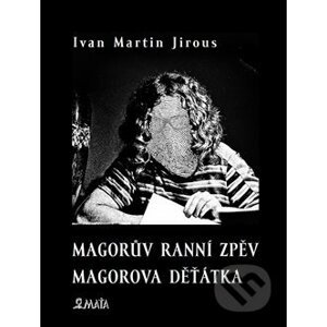 Magorův ranní zpěv. Magorova děťátka - Ivan Martin Jirous