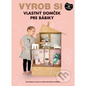 Vyrob si vlastný domček pre bábiky - Svojtka&Co.