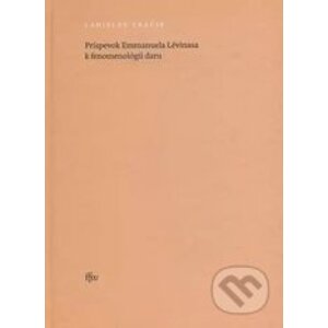 Príspevok Emmanuela Lévinasa k fenomenológii daru - Ladislav Tkáčik