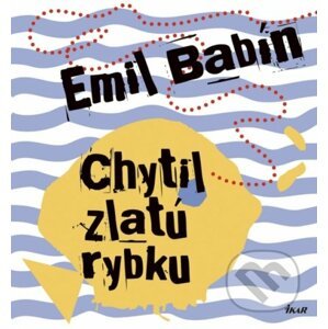 Chytil zlatú rybku - Emil Babín