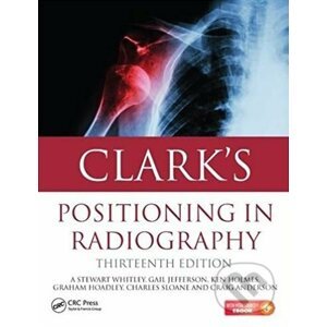Clark's Positioning in Radiography - A. Stewart Whitley, Gail Jefferson a kol.