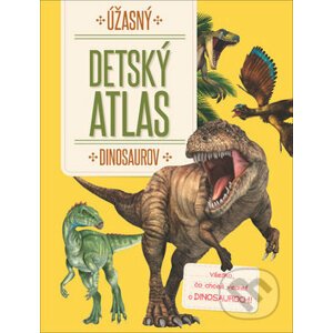 Úžasný detský atlas dinosaurov - YoYo Books