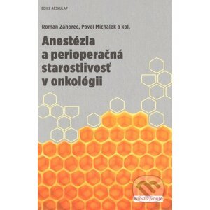 Anestézia a perioperačná starostlivosť v onkológii - Roman Záhorec, Pavel Michálek a kolektiv