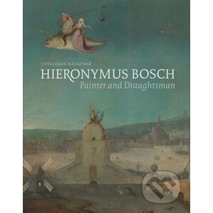 Hieronymus Bosch: Painter and Draughtsman - Matthijs Ilsink, Jos Koldeweij, Ron Spronk a kol.