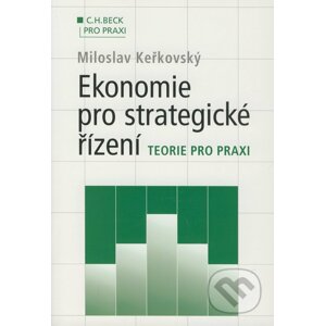 Ekonomie pro strategické řízení - Miloslav Keřkovský