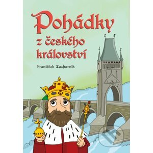 Pohádky z českého království - František Zacharník, Petra Hauptová Řezníčková (ilustrácie)