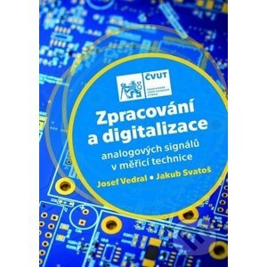 Zpracování a digitalizace analogových signálů v měřicí technice - Josef Vedral, Jakub Svatoš