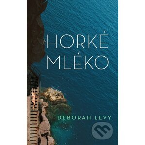 Horké mléko - Deborah Levy