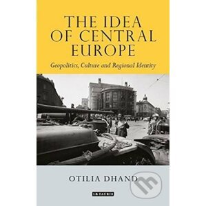 The Idea of Central Europe - Otilia Dhand