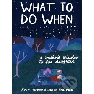 What to Do When I'm Gone - Suzy Hopkins, Hallie Bateman (ilustrácie)