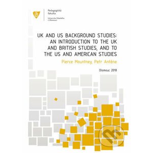 UK and US Background Studies: An Introduction to the UK and British Studies, and to the US and American Studies - Pierce Mountney, Petr Anténe
