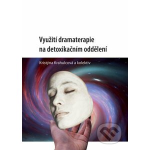 Využití dramaterapie na detoxikačním oddělení - Kristýna Krahulcová a kolektiv autorů