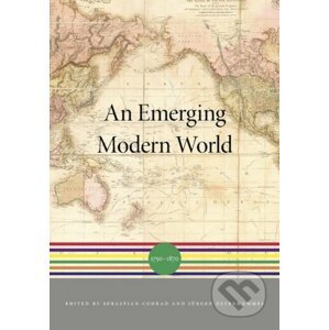 An Emerging Modern World - Sebastian Conrad, Jürgen Osterhammel, Akira Iriye