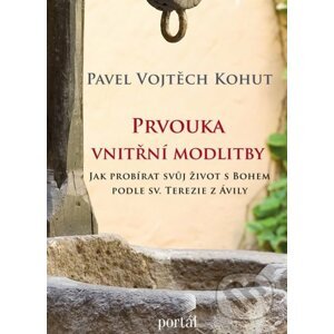 Prvouka vnitřní modlitby - Pavel Vojtěch Kohut